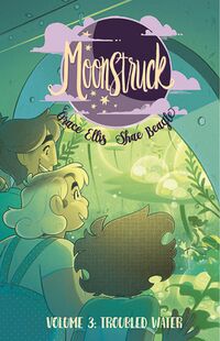 Cover of Moonstruck, Vol. 3: Troubled Waters by Grace Ellis & Shae Beagle