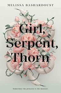 Cover of Girl, Serpent, Thorn by Melissa Bashardoust