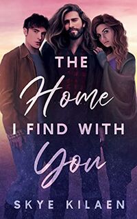 Cover of The Home I Find With You by Skye Kilaen