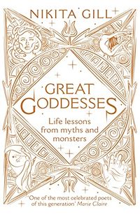 Cover of Great Goddesses: Life Lessons from Myths and Monsters by Nikita Gill