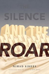 Cover of The Silence and the Roar by Nihad Sirees