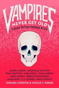 Cover of Vampires Never Get Old edited by Zoraida Córdova & Natalie C. Parker