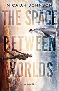 Cover of The Space Between Worlds by Micaiah Johnson