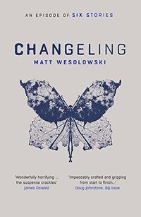 Cover of Changeling by Matt Wesolowski