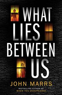 Cover of What Lies Between Us by John Marrs