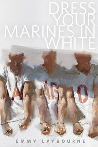 Cover of Dress Your Marines in White by Emmy Laybourne