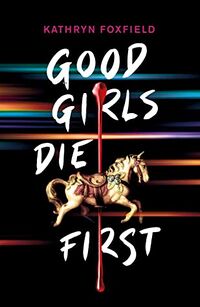 Cover of Good Girls Die First by Kathryn Foxfield