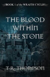 Cover of The Blood Within The Stone by T.R. Thompson