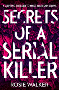 Cover of Secrets of a Serial Killer by Rosie Walker