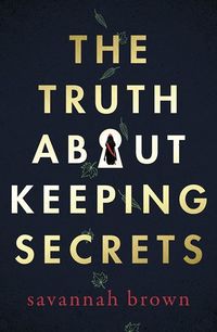 Cover of The Truth About Keeping Secrets by Savannah Brown