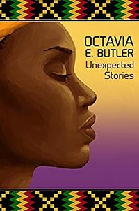 Cover of Unexpected Stories by Octavia E. Butler