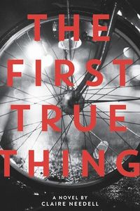 Cover of The First True Thing by Claire Needell