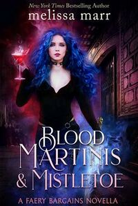 Cover of Blood Martinis & Mistletoe by Melissa Marr