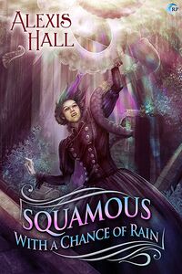 Cover of Squamous with a Chance of Rain by Alexis Hall