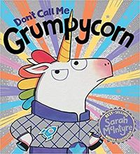 Cover of Don't Call Me Grumpycorn by Sarah McIntyre