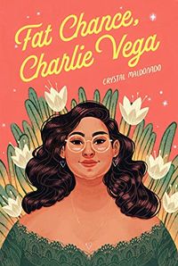 Cover of Fat Chance, Charlie Vega by Crystal Maldonado