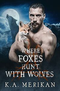 Cover of Where Foxes Hunt with Wolves by K.A. Merikan