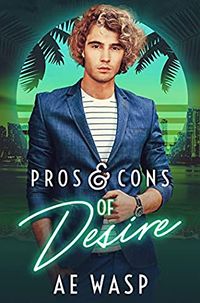 Cover of Pros & Cons of Desire by A.E. Wasp