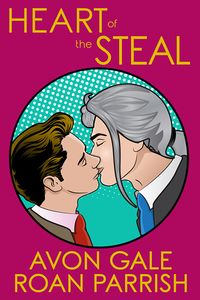 Cover of Heart of the Steal by Avon Gale & Roan Parrish