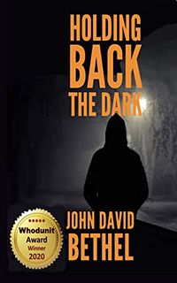Cover of Holding Back the Dark by John David Bethel
