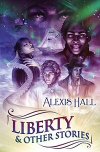 Cover of Liberty & Other Stories by Alexis Hall
