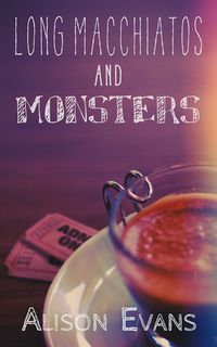 Cover of Long Macchiatos and Monsters by Alison Evans