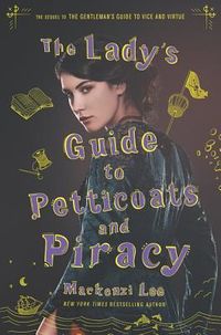 Cover of The Lady's Guide to Petticoats and Piracy by Mackenzi Lee