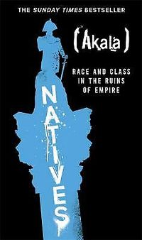 Cover of Natives: Race and Class in the Ruins of Empire by Akala
