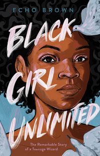 Cover of Black Girl Unlimited by Echo Brown