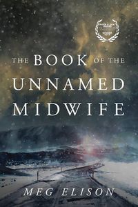 Cover of The Book of the Unnamed Midwife by Meg Elison