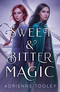 Cover of Sweet and Bitter Magic by Adrienne Tooley