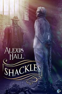 Cover of Shackles by Alexis Hall