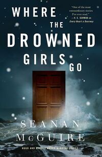 Cover of Where the Drowned Girls Go by Seanan McGuire