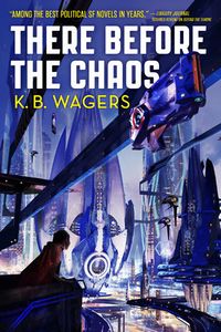 Cover of There Before the Chaos by K.B. Wagers