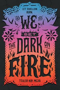 Cover of We Set the Dark on Fire by Tehlor Kay Mejia