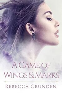 Cover of A Game of Wings and Marks by Rebecca Crunden