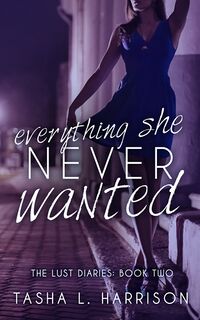 Cover of Everything She Never Wanted by Tasha L. Harrison