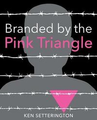 Cover of Branded by the Pink Triangle by Ken Setterington