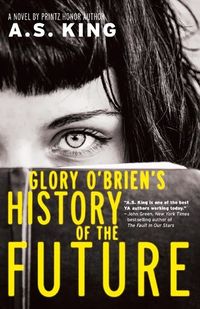 Cover of Glory O'Briens History of the Future by A.S. King
