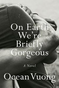 Cover of On Earth We're Briefly Gorgeous by Ocean Vuong