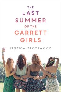 Cover of The Last Summer of the Garrett Girls by Jessica Spotswood