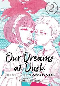 Cover of Our Dreams at Dusk: Shimanami Tasogare, Vol. 2 by Yuhki Kamatani