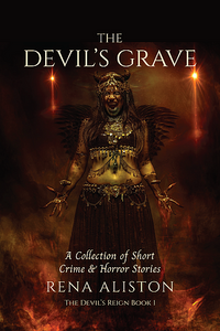 Cover of The Devil's Grave: A Collection of Short Crime & Horror Stories by Rena Aliston