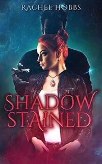Cover of Shadow-Stained by Rachel Hobbs