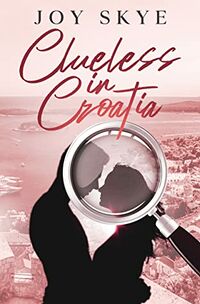 Cover of Clueless in Croatia by Joy Skye