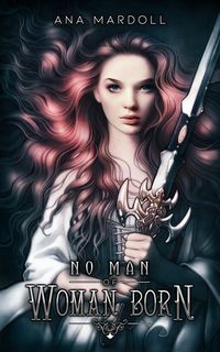 Cover of No Man of Woman Born by Ana Mardoll