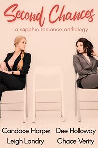 Cover of Second Chances: A Sapphic Romance Anthology by Candace Harper, Dee Holloway, Leigh Landry & Chace Verity
