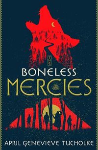 Cover of The Boneless Mercies by April Genevieve Tucholke