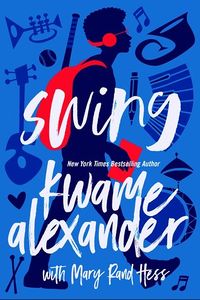 Cover of Swing by Kwame Alexander & Mary Rand Hess