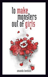 Cover of To Make Monsters Out of Girls by Amanda Lovelace